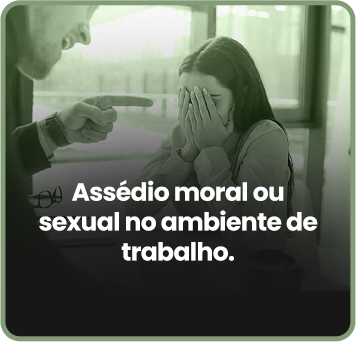 Assédio moral ou sexual no ambiente de trabalho